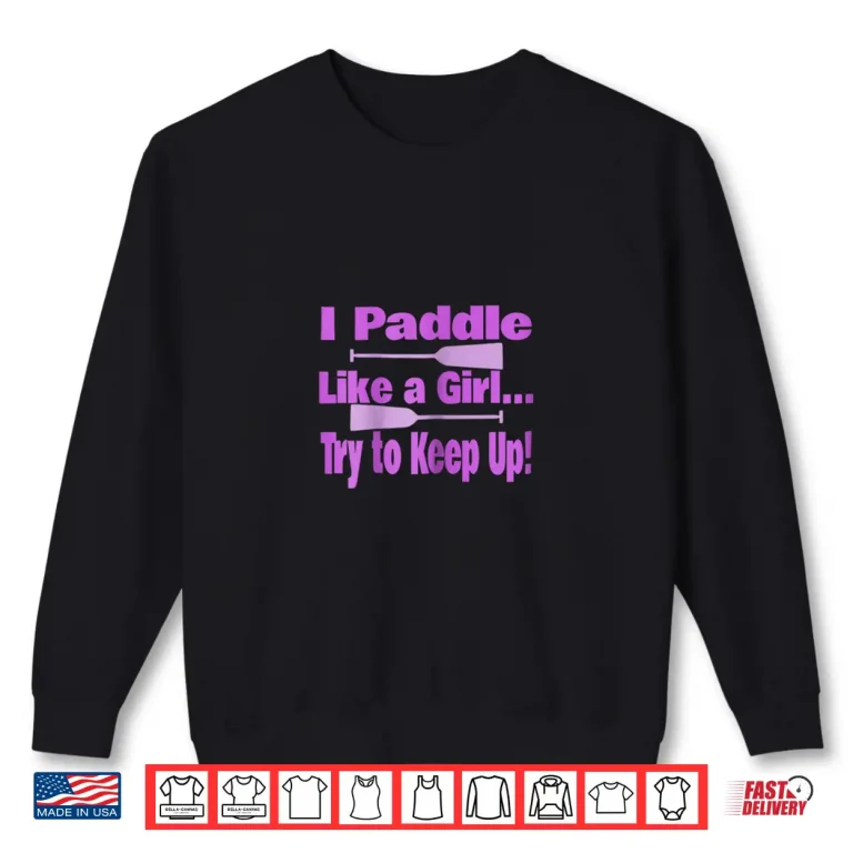 Sweatshirt Womens Dragon Boat Shirt I Paddle Like A Girl Try To Keep Up