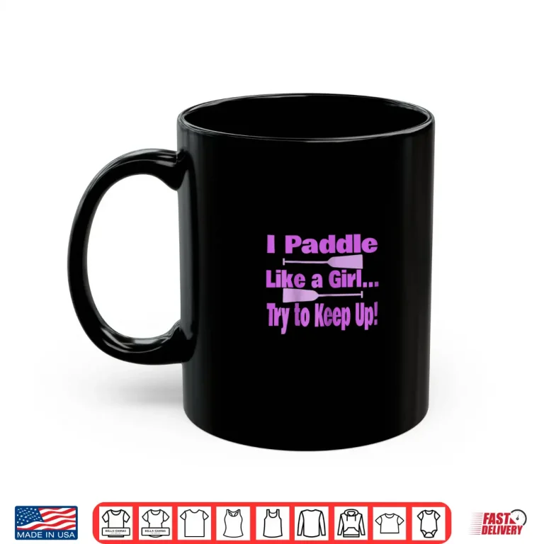 Mug Womens Dragon Boat Shirt I Paddle Like A Girl Try To Keep Up