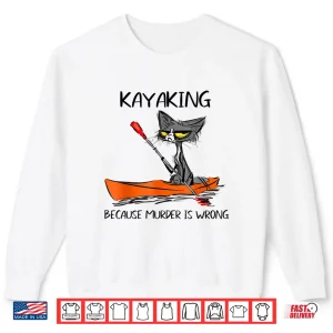 Sweatshirt Womens Kayaking Because Murder Is Wrong 95 Funny cat kayak Shirt