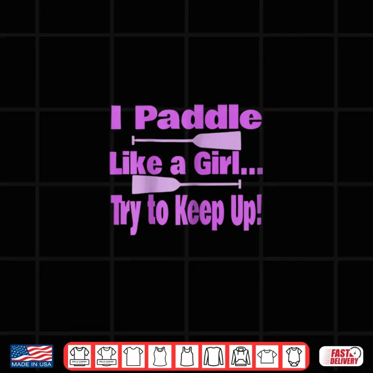 Design Womens Dragon Boat Shirt I Paddle Like A Girl Try To Keep Up