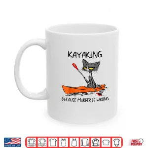 Mug Womens Kayaking Because Murder Is Wrong 95 Funny cat kayak Shirt