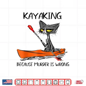 Design Womens Kayaking Because Murder Is Wrong 95 Funny cat kayak Shirt