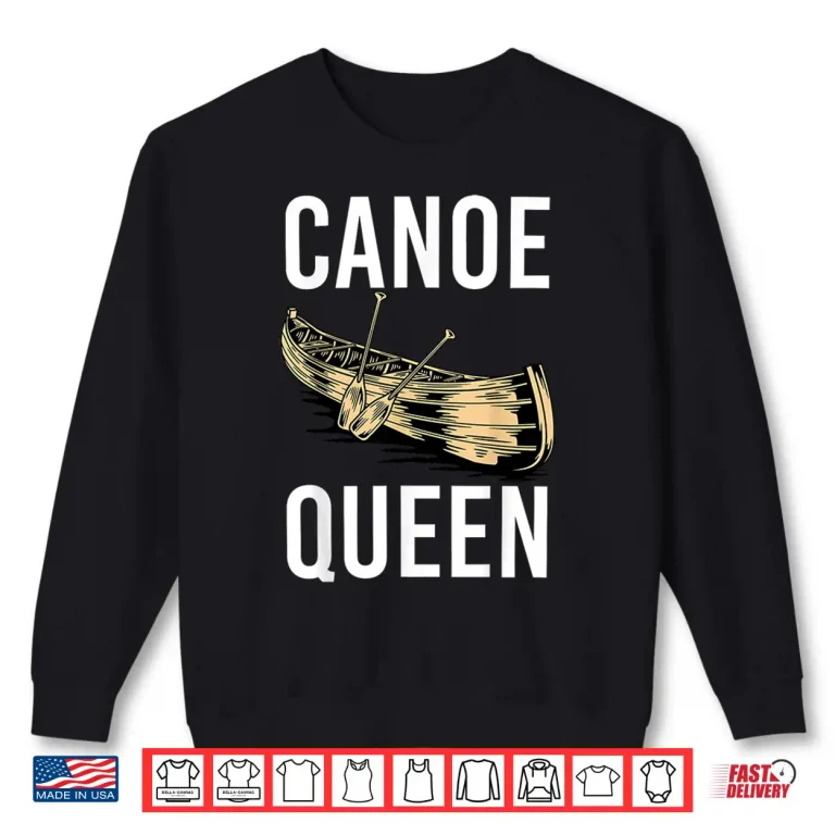 Sweatshirt Canoe Queen Paddling Funny Kayaking Canoeing Lovers Canoe Shirt