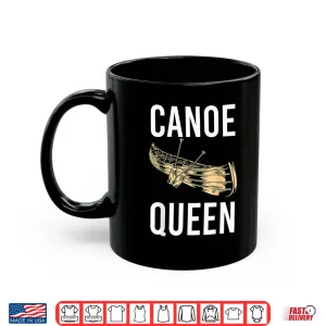 Mug Canoe Queen Paddling Funny Kayaking Canoeing Lovers Canoe Shirt