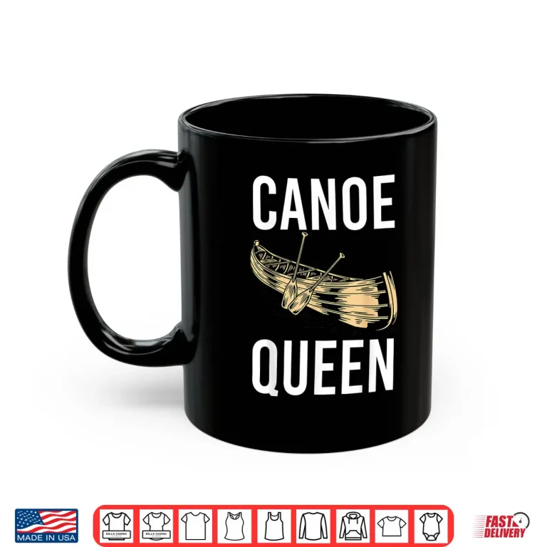 Mug Canoe Queen Paddling Funny Kayaking Canoeing Lovers Canoe Shirt
