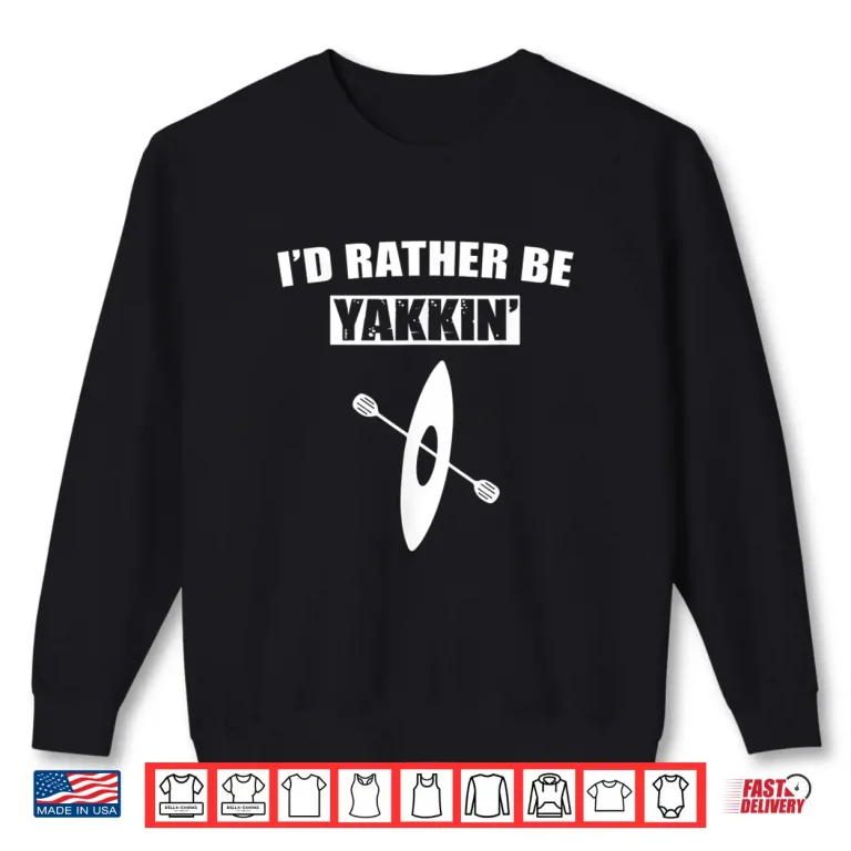 Sweatshirt Id Rather Be Kayaking Funny Gift For a Kayaker Shirt