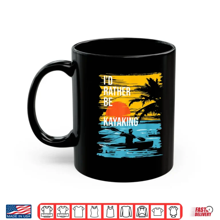 Mug Id Rather Be Kayaking Funny Kayak Kayaker Shirt