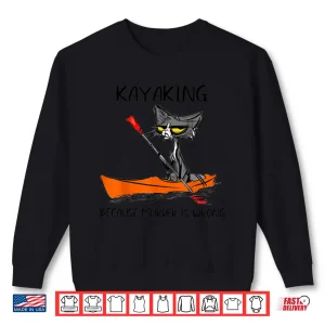 Sweatshirt Kayaking Because Murder Is Wrong Cat Kayaking Shirt