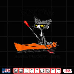 Design Kayaking Because Murder Is Wrong Cat Kayaking Shirt