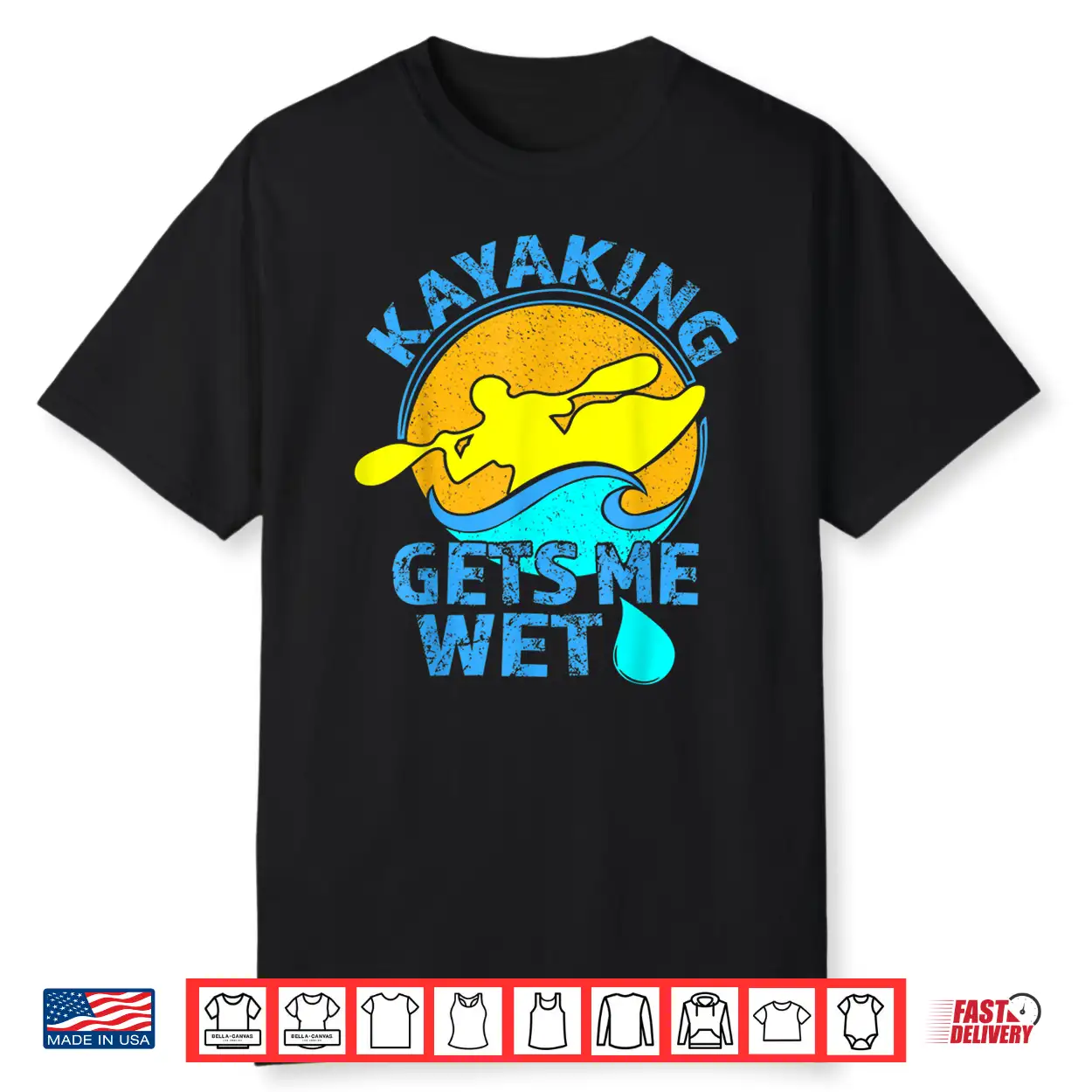 Kayaking Gets Me Wet Shirt Funny Kayak Clothing Kayaking Gets Me Wet Shirt Funny Kayak Clothing
