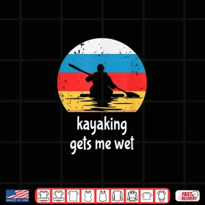 Design Kayaking Gets Me Wet Paddling Boating Retro Vintage Kayak Shirt