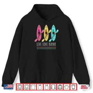 Hoodie Kayaking Live Love Kayak Shirt