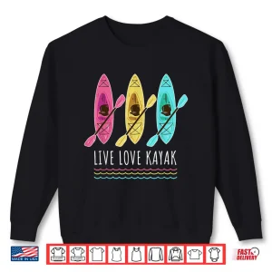 Sweatshirt Kayaking Live Love Kayak Shirt