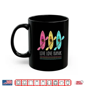 Mug Kayaking Live Love Kayak Shirt