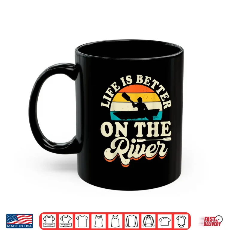 Mug Life Is Better On The River Shirt