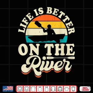 Life Is Better On The River Shirt 4 Design Life Is Better On The River Shirt