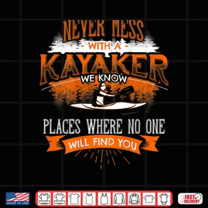 Never Mess With A Kayaker Funny Kayaking Kayaks Shirt Back 4 Design NEVER MESS WITH A KAYAKER Funny Kayaking Kayaks Shirt Back