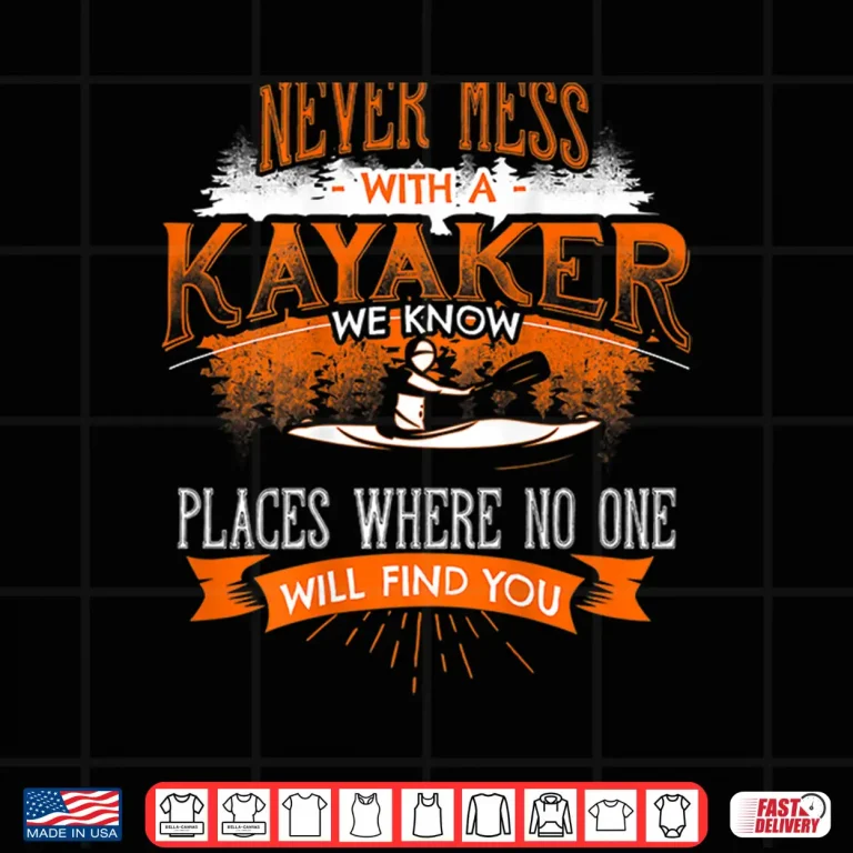 Design NEVER MESS WITH A KAYAKER Funny Kayaking Kayaks Shirt Back