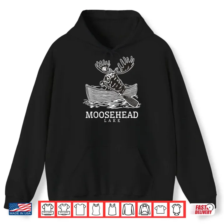Hoodie Paddling Moose in Moosehead Lake Maine Canoe ME Souvenir Shirt