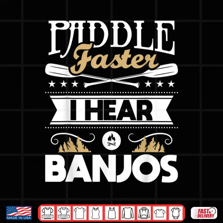 Design Paddle Faster I Hear Banjos Funny Kayak Kayaking Kayaker Shirt
