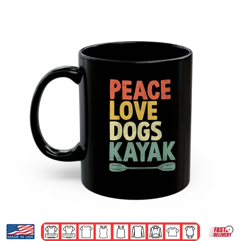 Mug Peace Love Dogs Kayak Kayaks Kayaker Kayaking Dog Lover Shirt