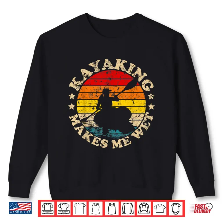 Sweatshirt Retro Vintage Kayaking Makes Me Wet Kayak Shirt