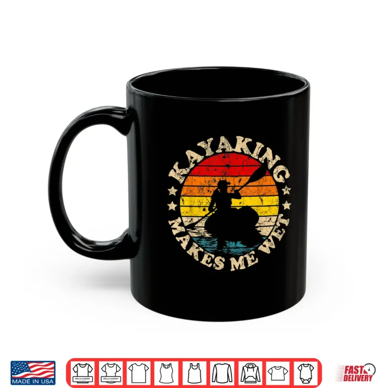 Mug Retro Vintage Kayaking Makes Me Wet Kayak Shirt