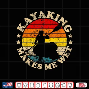 Retro Vintage Kayaking Makes Me Wet Kayak Shirt 4 Design Retro Vintage Kayaking Makes Me Wet Kayak Shirt