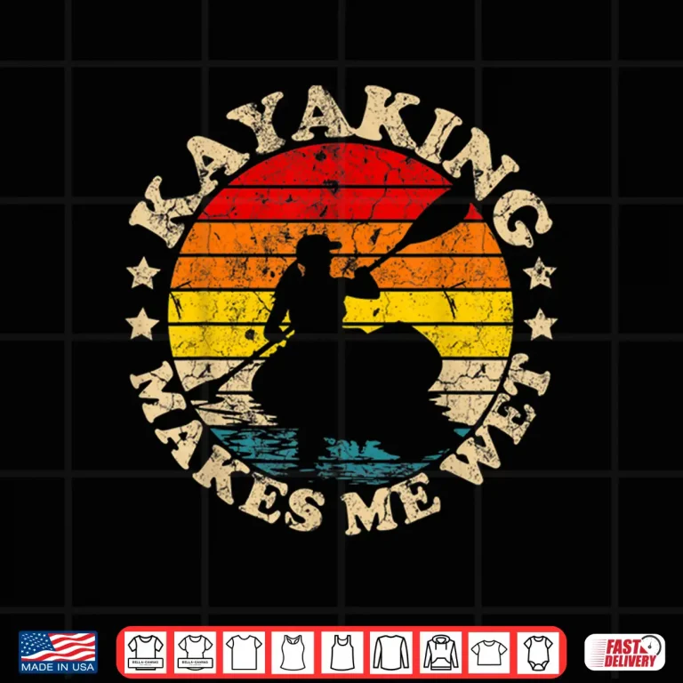Design Retro Vintage Kayaking Makes Me Wet Kayak Shirt