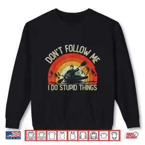 Sweatshirt Vintage Kayaking I Do Stupid things Funny Kayak Men Women Shirt