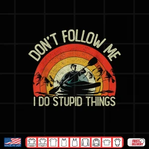 Design Vintage Kayaking I Do Stupid things Funny Kayak Men Women Shirt