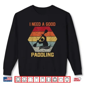 Sweatshirt Vintage Hexagon Kayaker Kayaking I Need A Good Paddling Shirt