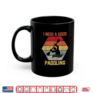 Mug Vintage Hexagon Kayaker Kayaking I Need A Good Paddling Shirt