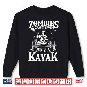 Sweatshirt Zombies Cant Swim Buy A Kayak Kayaking Kayaker Fishing Shirt