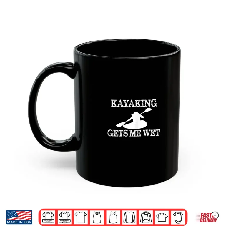 Mug Womens Kayaking Gets Me Wet Funny Kayak T Shirt for Woman Kayaker