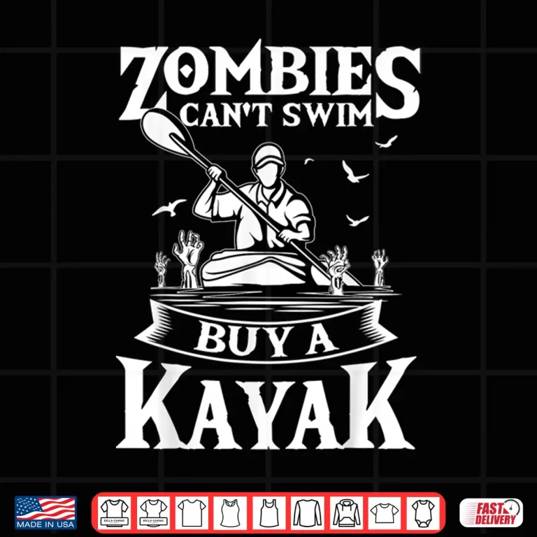 Design Zombies Cant Swim Buy A Kayak Kayaking Kayaker Fishing Shirt