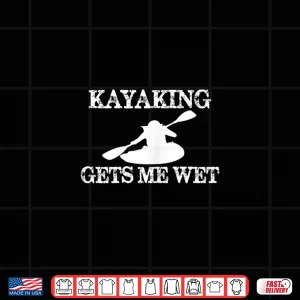 Design Womens Kayaking Gets Me Wet Funny Kayak T Shirt for Woman Kayaker