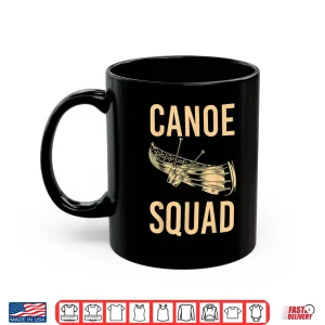 Mug Canoe Squad Paddling Funny Kayaking Canoeing Lovers Canoe Shirt