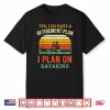 Fun Retirement Plan Kayaking Retired Kayaker Retiring Kayak Shirt