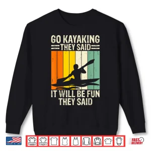 Sweatshirt Go Kayaking They Said It Will Be Fun They Said Shirt