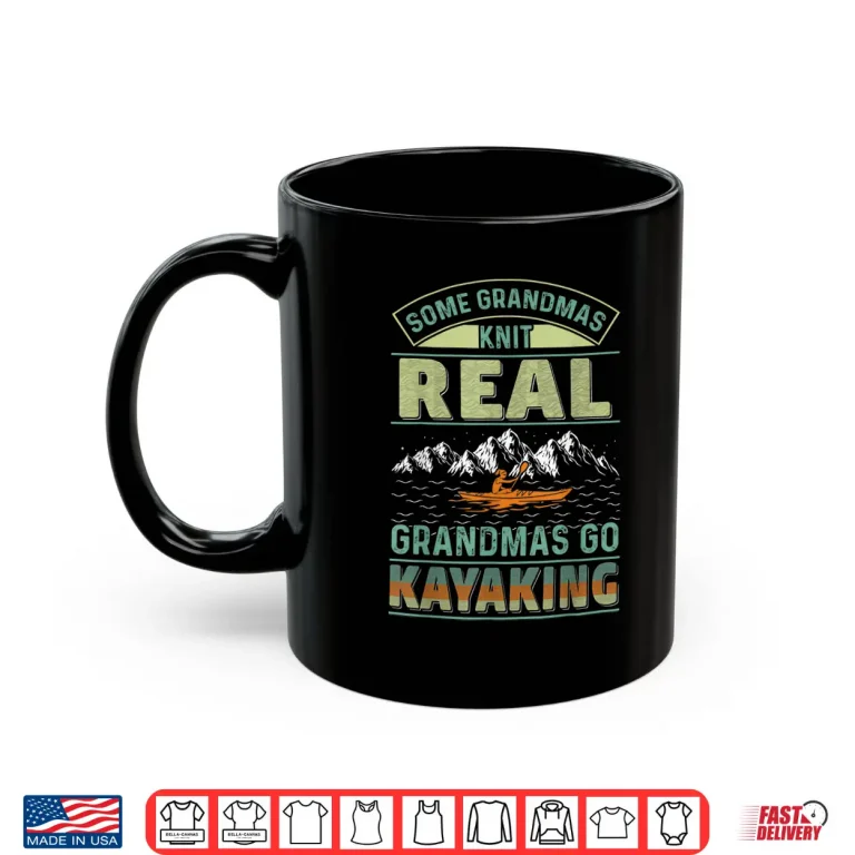 Mug Cool Kayak Some Grandmas Knit Real Grandmas Go Kayaking Shirt