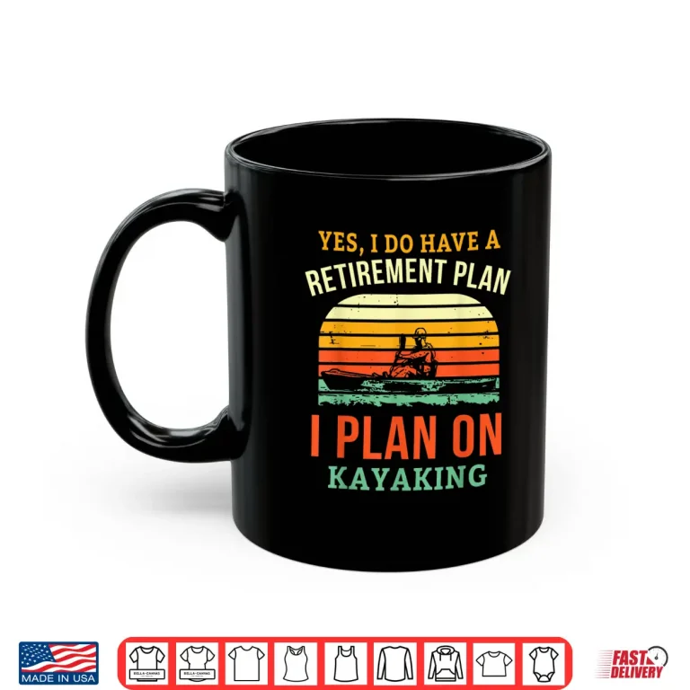 Mug Fun Retirement Plan Kayaking Retired Kayaker Retiring Kayak Shirt