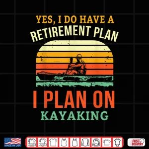 Design Fun Retirement Plan Kayaking Retired Kayaker Retiring Kayak Shirt