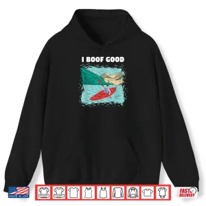 Hoodie I Boof Good Whitewater Kayaking Shirt