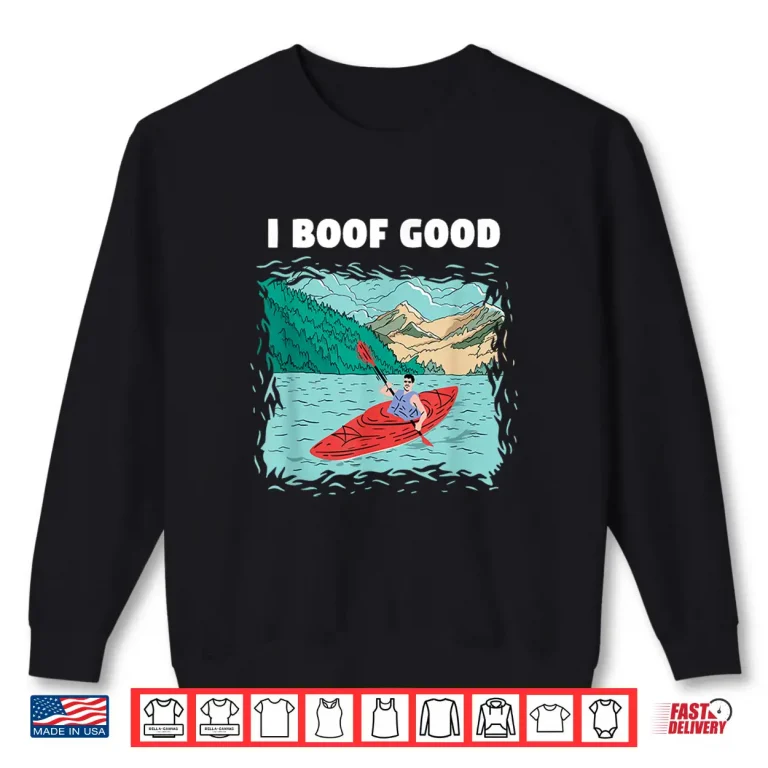 Sweatshirt I Boof Good Whitewater Kayaking Shirt
