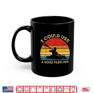 Mug I Could Use A Good Paddling Cool Canoe Boating Gifts Kayaks Shirt