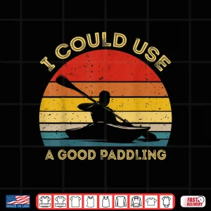 Design I Could Use A Good Paddling Cool Canoe Boating Gifts Kayaks Shirt
