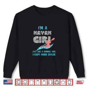 Sweatshirt Im A Kayak Girl Shirt Funny Kayaking Shirt