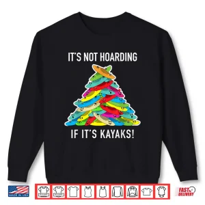 Sweatshirt Kayak Hoarding Kayaker Hoarder Piling Kayaks Funny Kayaking Shirt