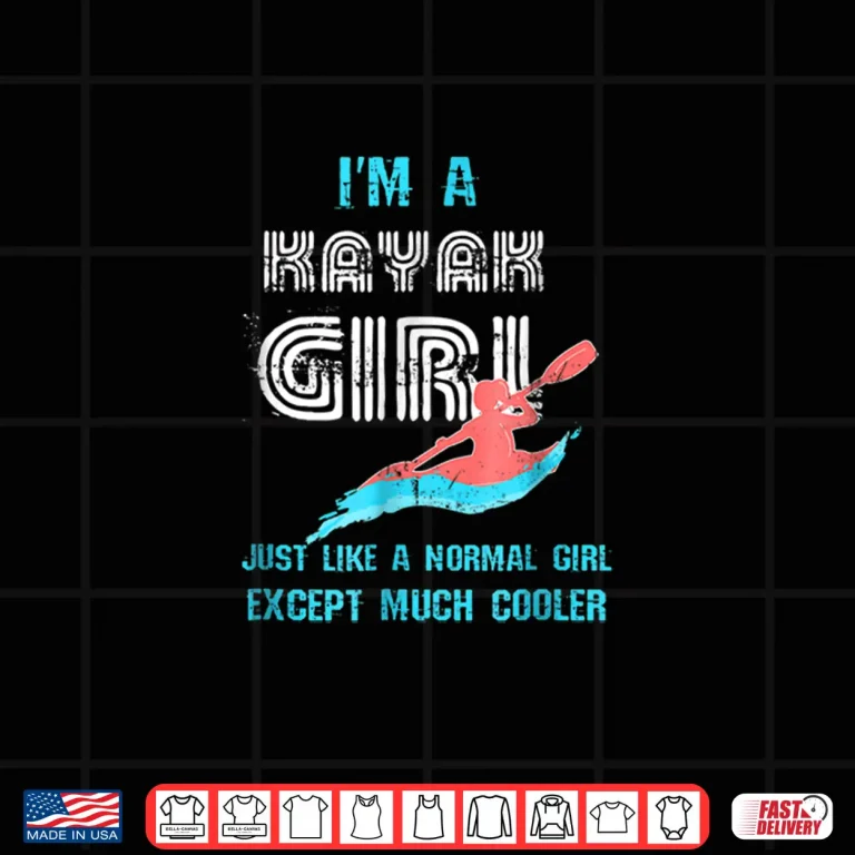 Design Im A Kayak Girl Shirt Funny Kayaking Shirt